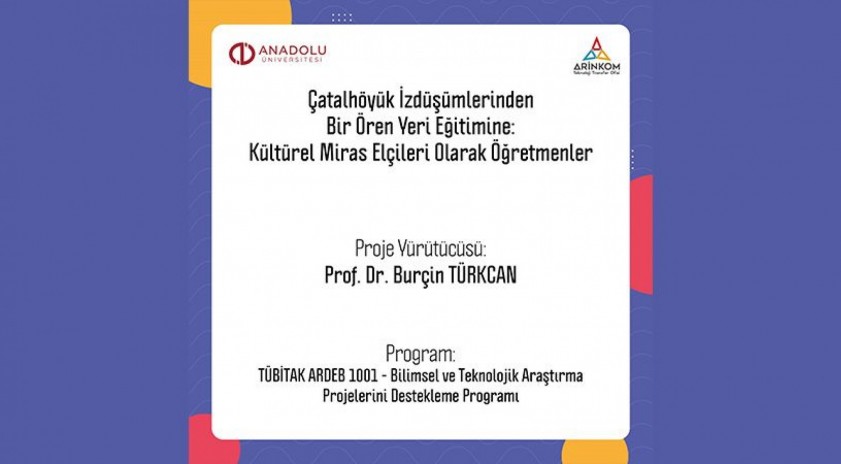 Eğitim Fakültesi öğretim üyelerinin Çatalhöyük ören yerinde tasarlanan öğretmen eğitimi çalışması TÜBİTAK ARDEB – 1001 programından destek aldı