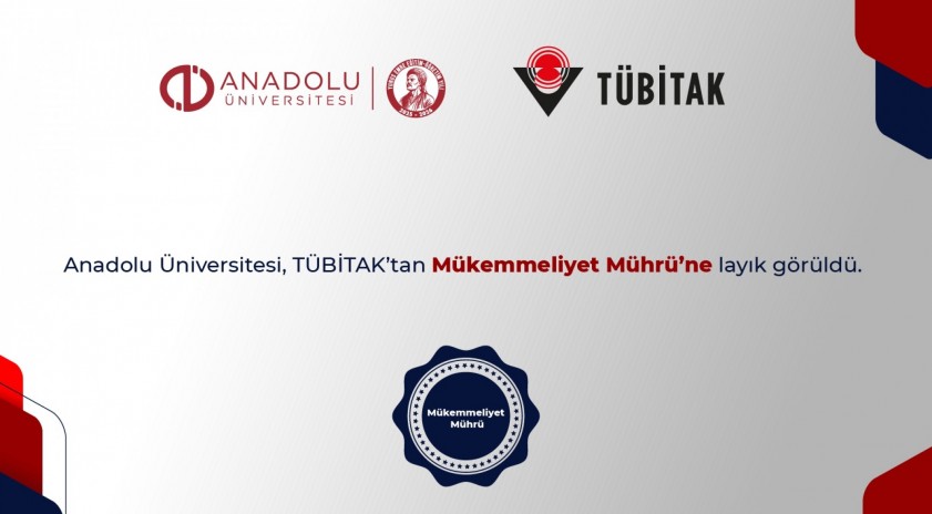 Anadolu &Uuml;niversitesi, T&Uuml;BİTAK&rsquo;tan M&uuml;kemmeliyet M&uuml;hr&uuml;&rsquo;ne layık g&ouml;r&uuml;ld&uuml;